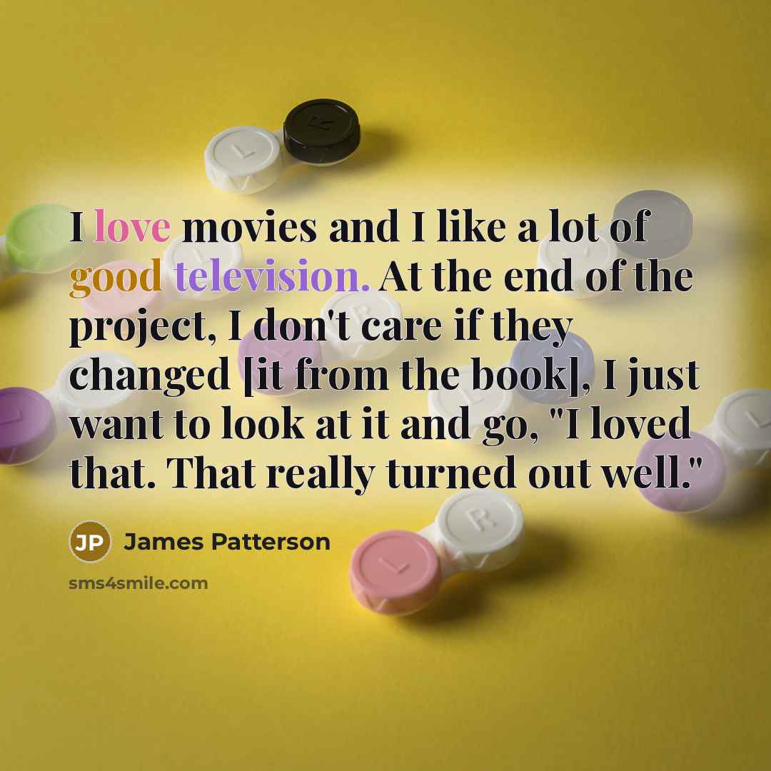 “I love movies and I like a lot of good…” quote by James Patterson