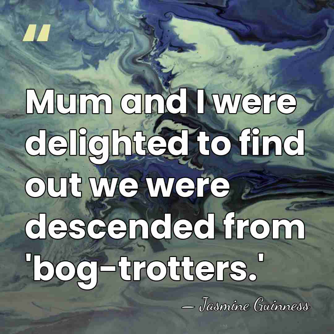 Mum and I were delighted to find out we were descended from&hellip; - Jasmine Guinness