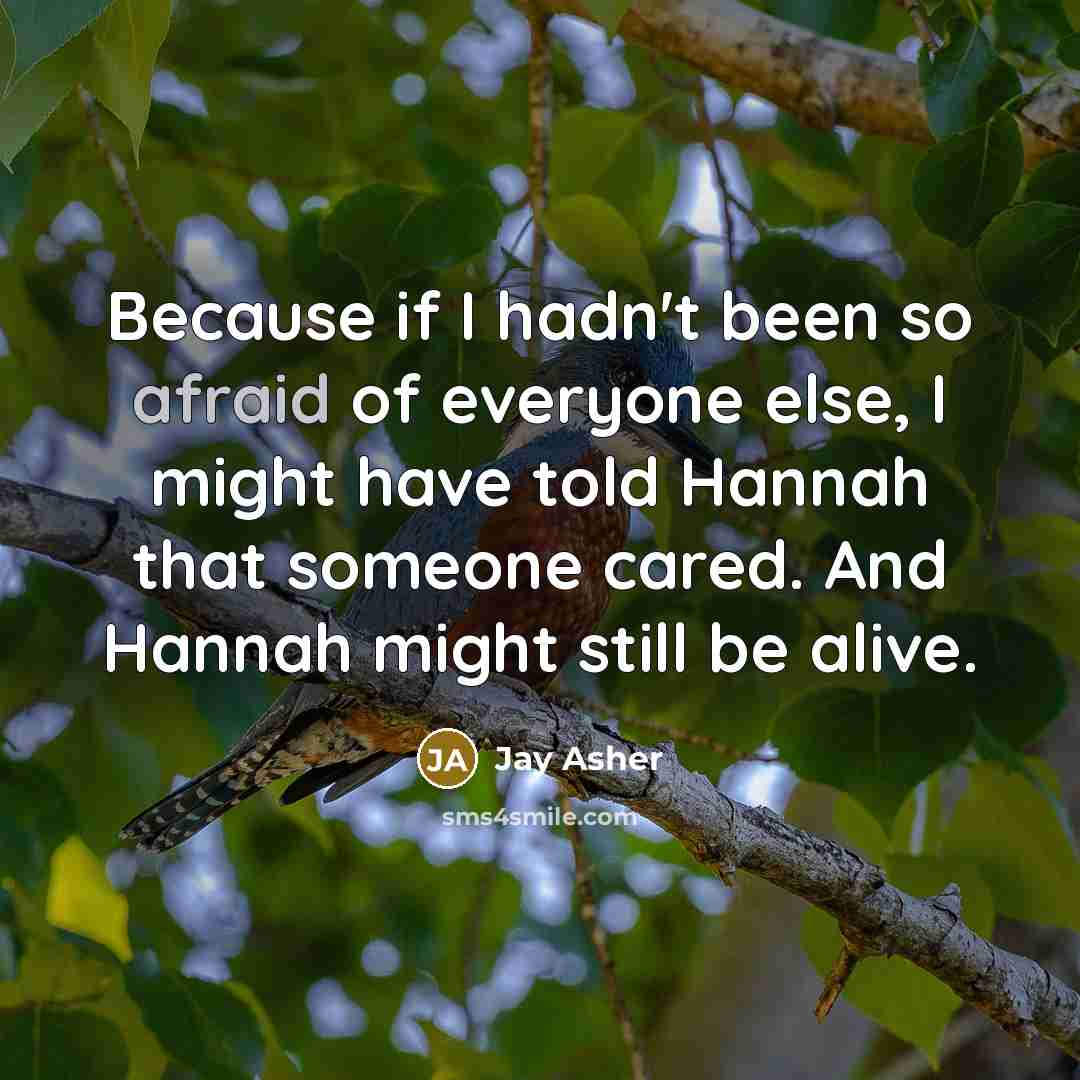 “Because if I hadn't been so afraid of everyone else,…” quote by Jay Asher