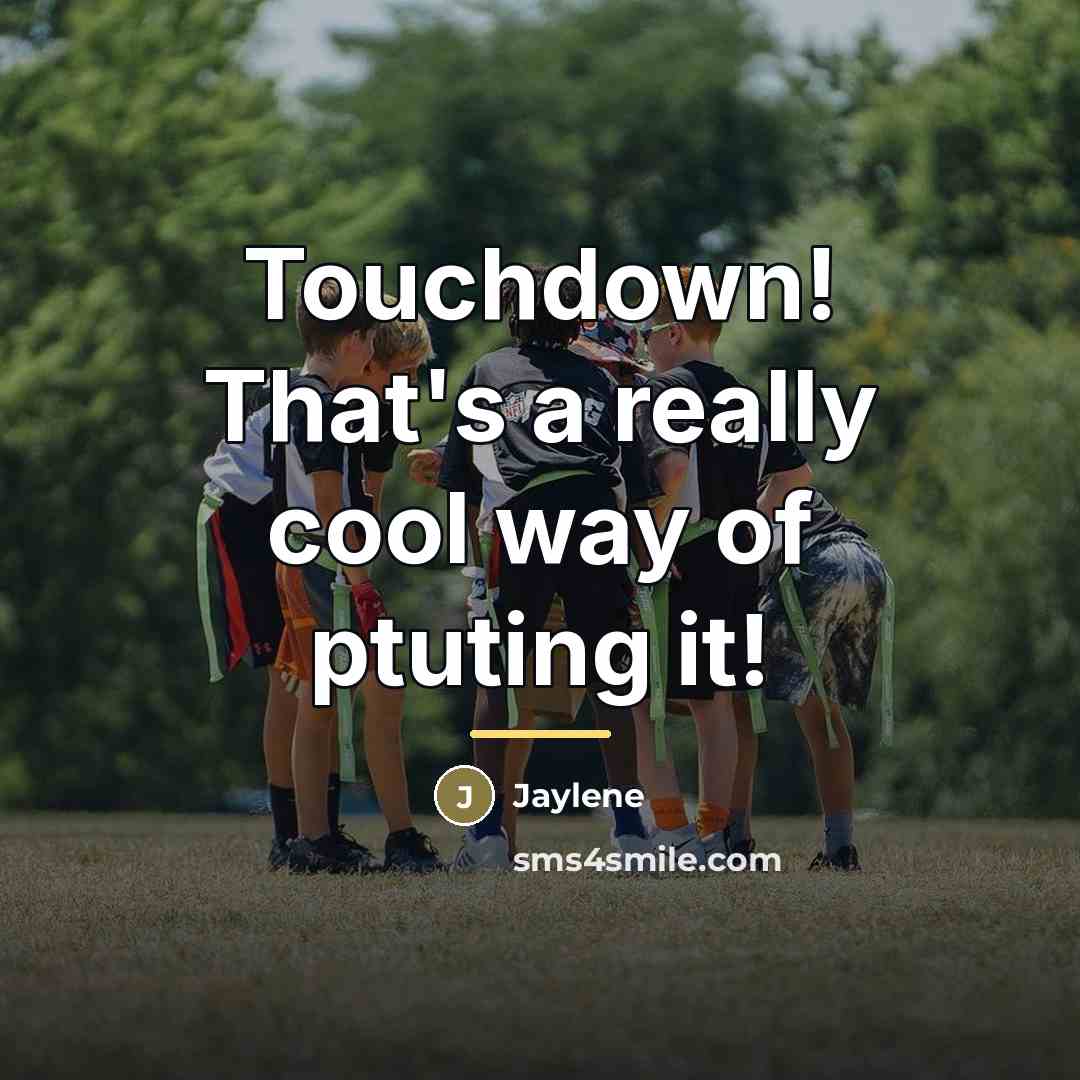 “Touchdown! That's a really cool way of ptuting it!…” quote by Jaylene