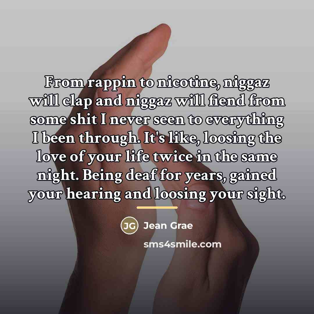 “From rappin to nicotine, niggaz will clap and niggaz will…” quote by Jean Grae
