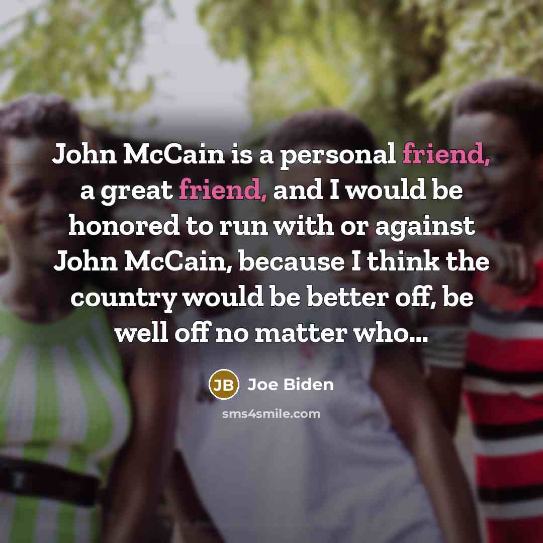 “John McCain is a personal friend, a great friend, and…” quote by Joe Biden