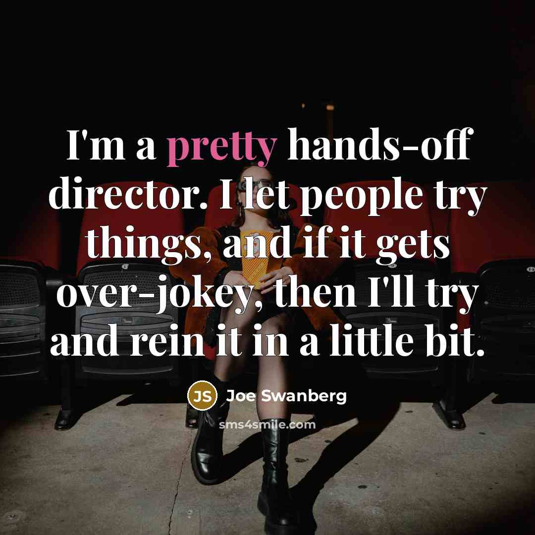 “I'm a pretty hands-off director. I let people try things,…” quote by Joe Swanberg