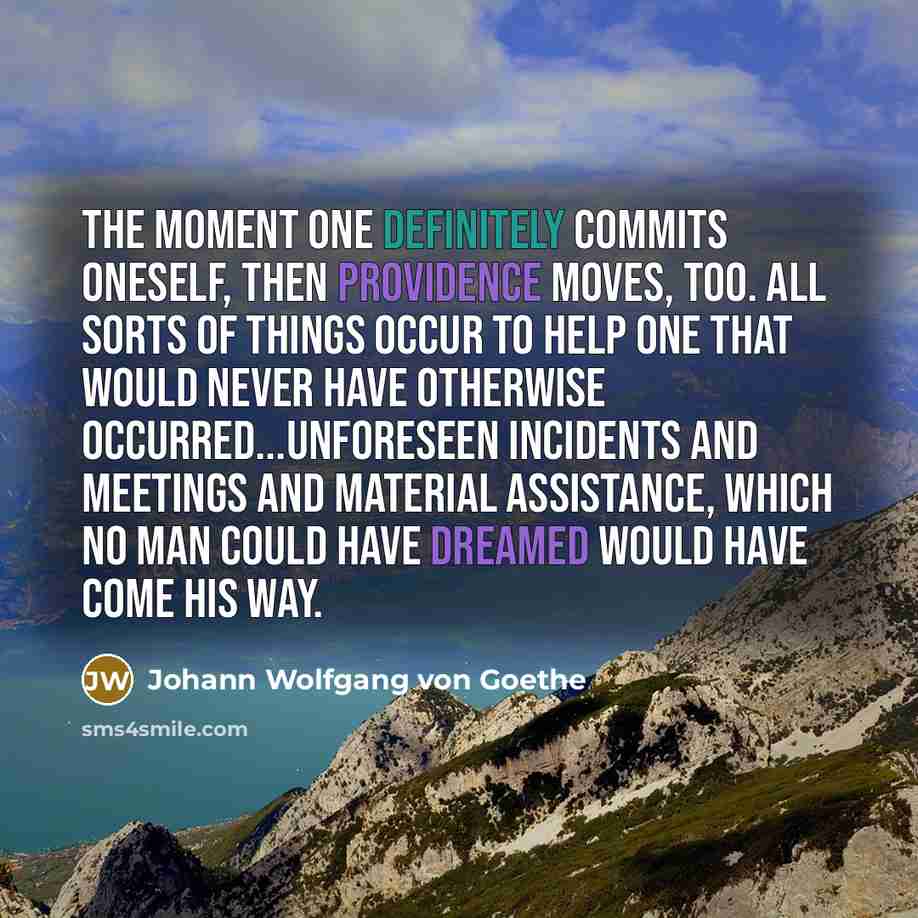 “The moment one definitely commits oneself, then Providence moves, too.…” quote by Johann Wolfgang von Goethe
