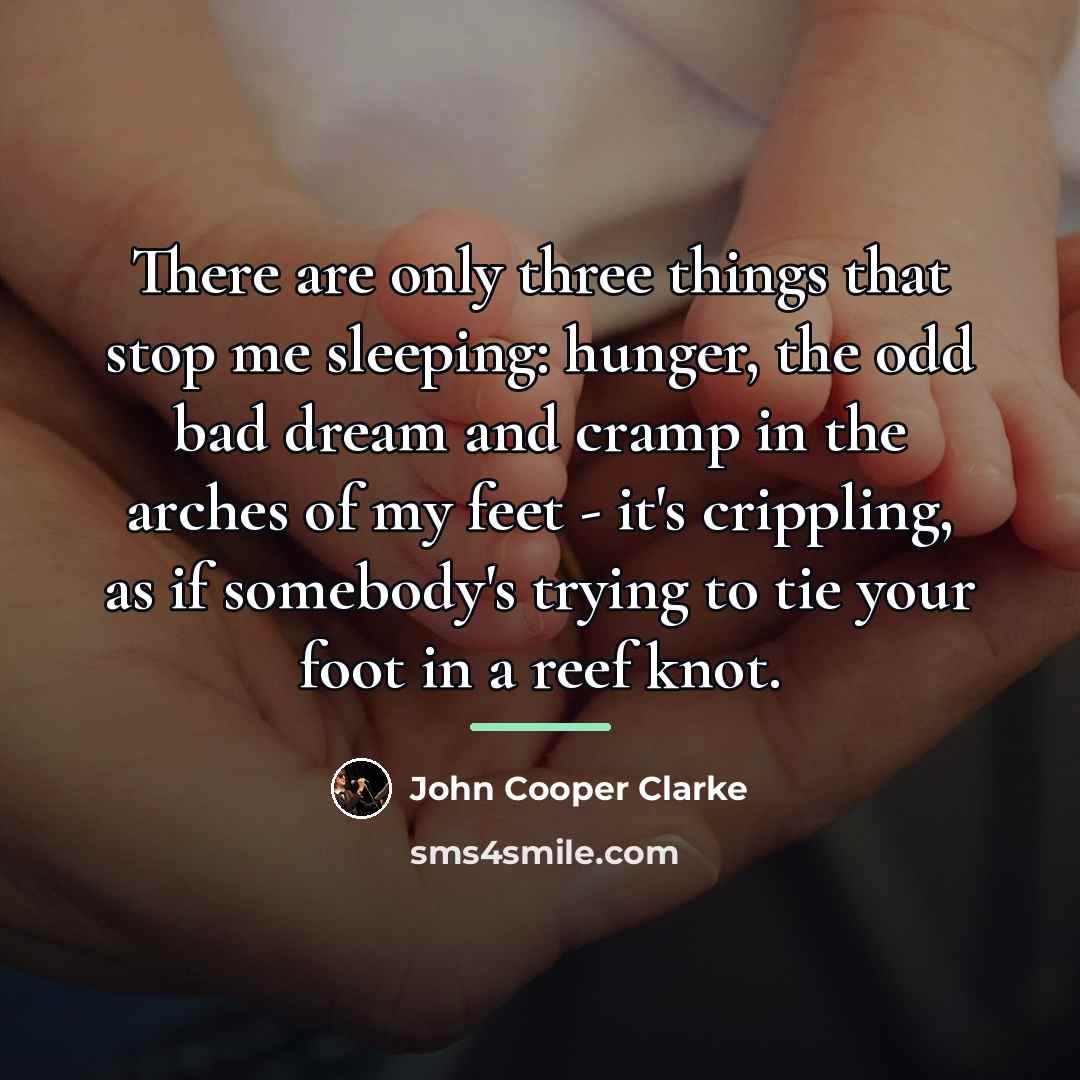 “There are only three things that stop me sleeping: hunger,…” quote by John Cooper Clarke