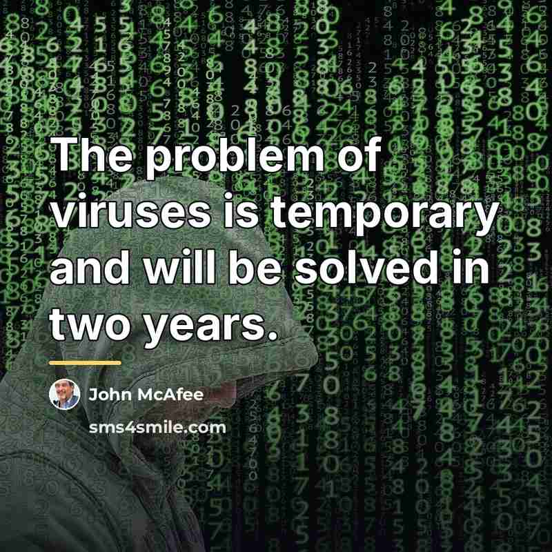 “The problem of viruses is temporary and will be solved…” quote by John McAfee