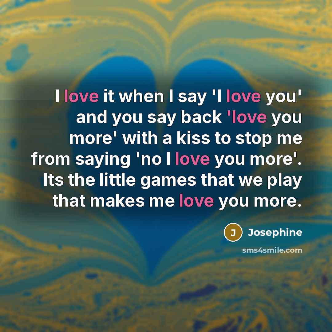 “I love it when I say 'I love you' and…” quote by Josephine