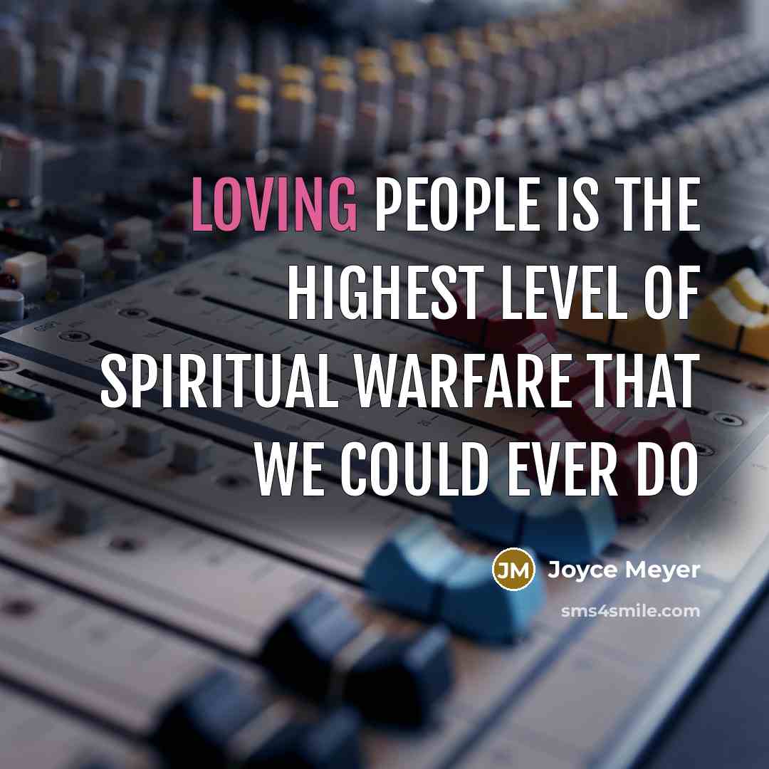 “Loving people is the highest level of spiritual warfare that…” quote by Joyce Meyer