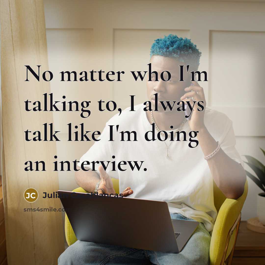 “No matter who I'm talking to, I always talk like…” quote by Julian Casablancas