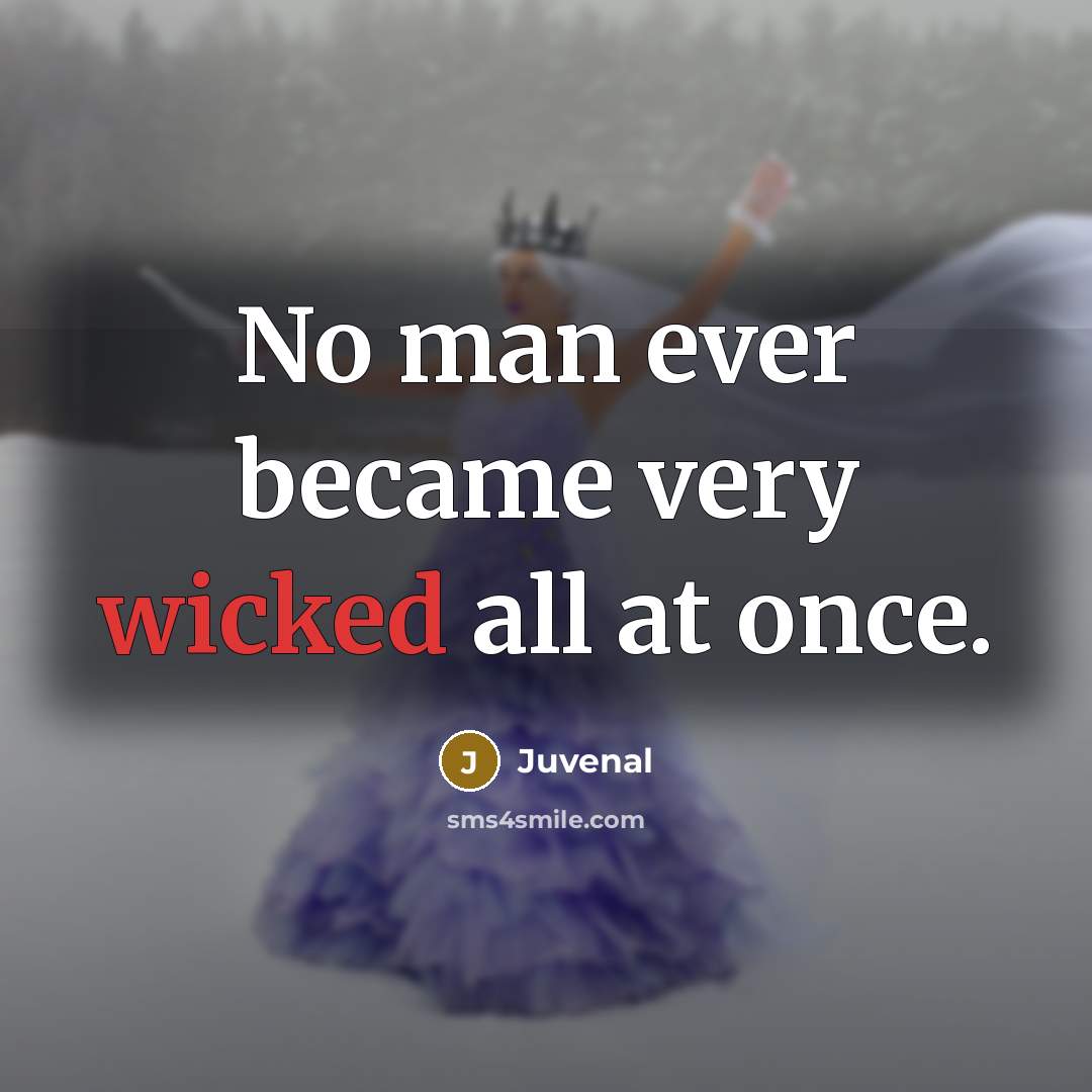 “No man ever became very wicked all at once.…” quote by Juvenal
