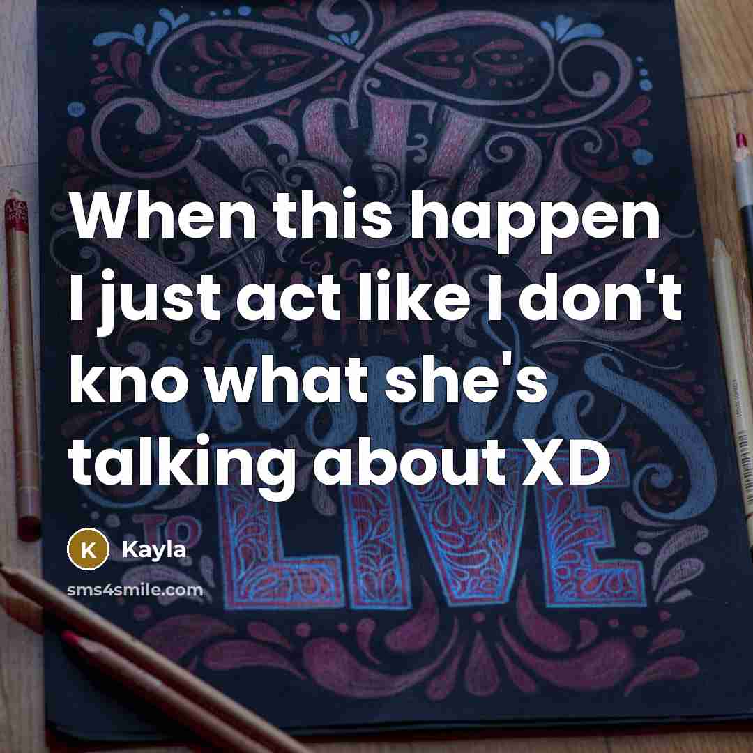 “When this happen I just act like I don't kno…” quote by Kayla