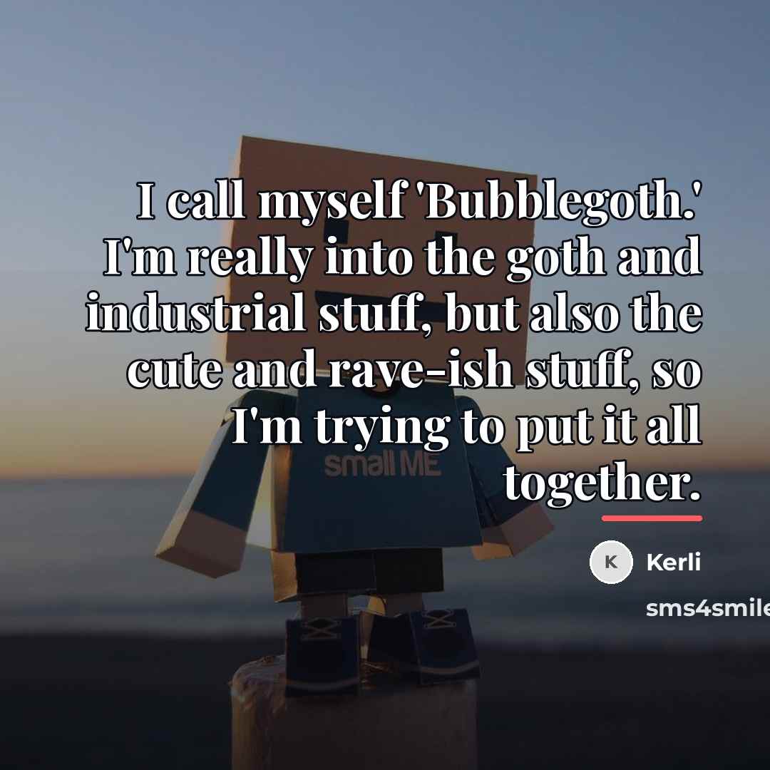 “I call myself 'Bubblegoth.' I'm really into the goth and…” quote by Kerli