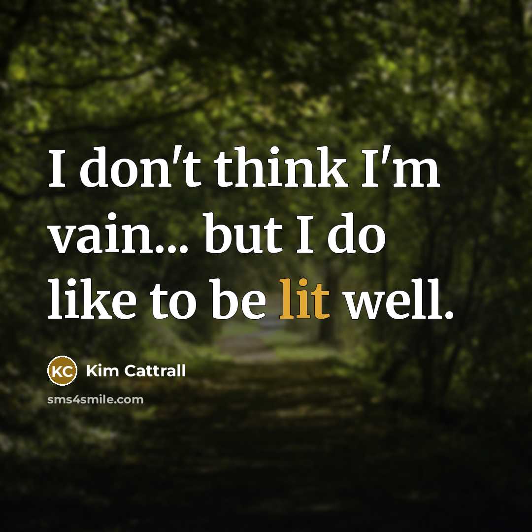 “I don't think I'm vain... but I do like to be lit well.” quote by Kim Cattrall