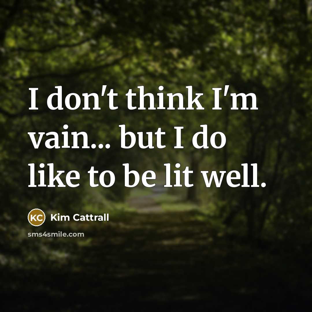 “I don't think I'm vain... but I do like to…” quote by Kim Cattrall