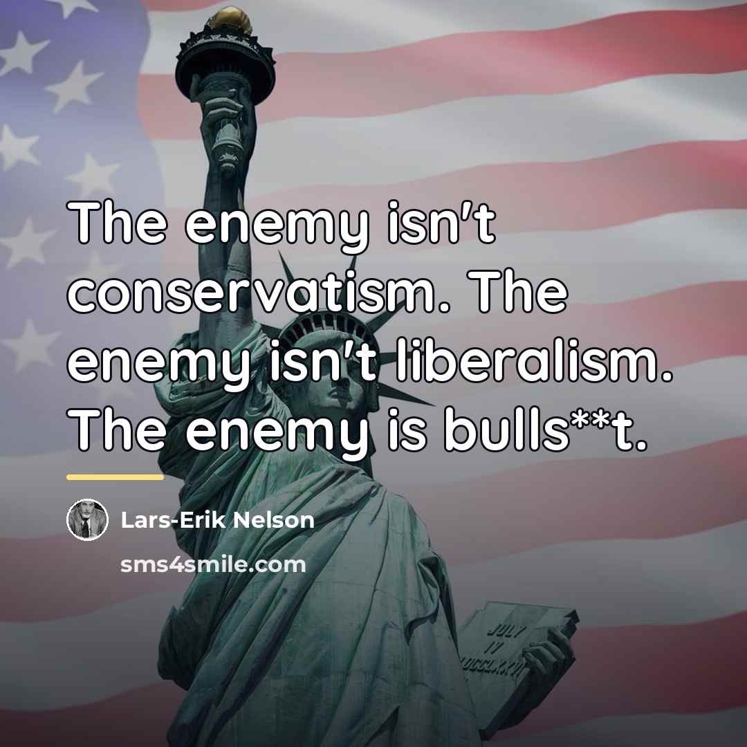 “The enemy isn't conservatism. The enemy isn't liberalism. The enemy…” quote by Lars-Erik Nelson