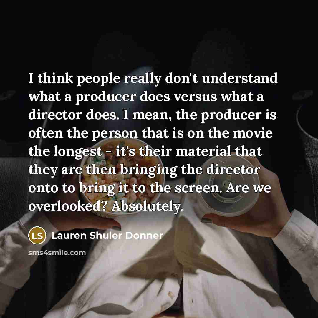 “I think people really don't understand what a producer does…” quote by Lauren Shuler Donner