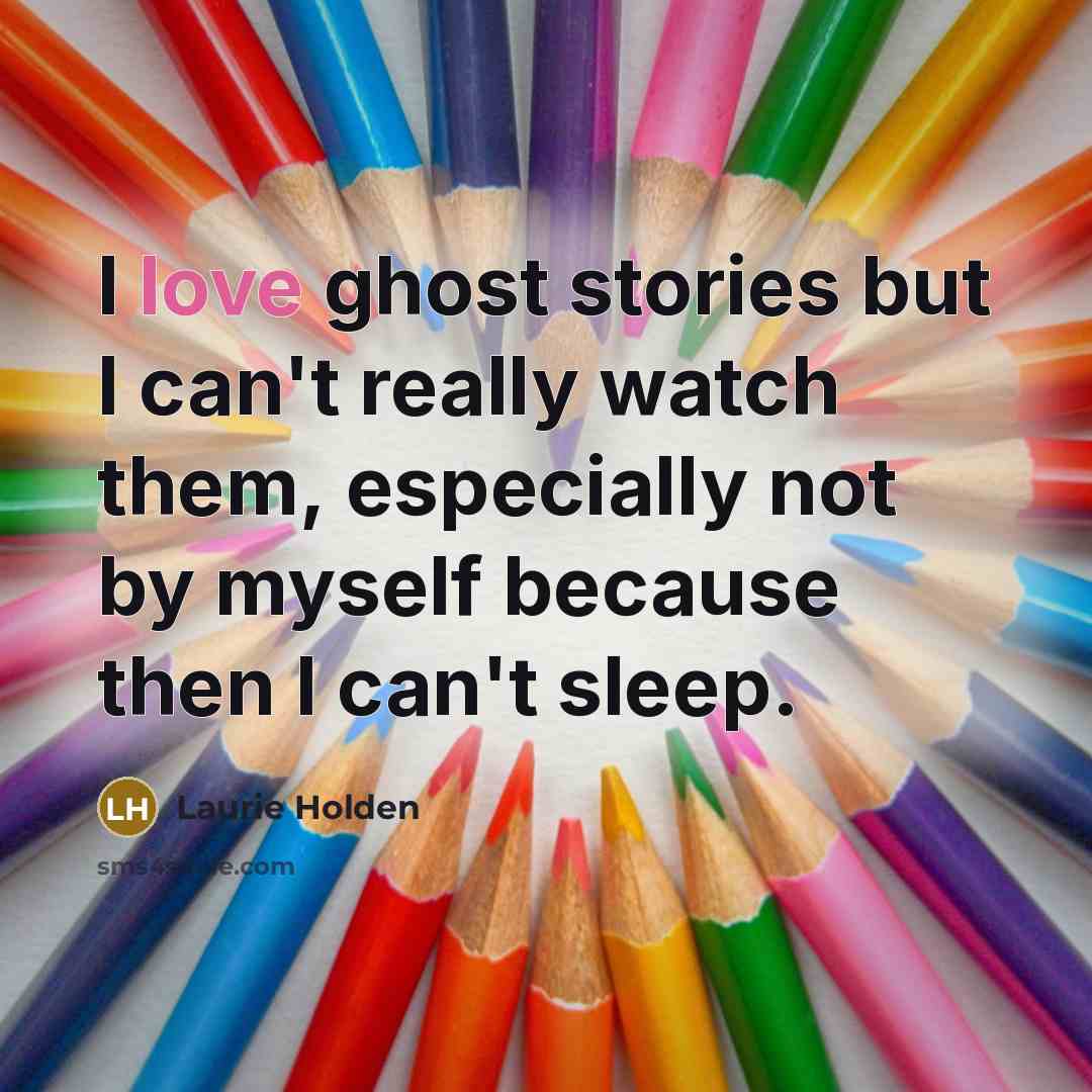“I love ghost stories but I can't really watch them,…” quote by Laurie Holden