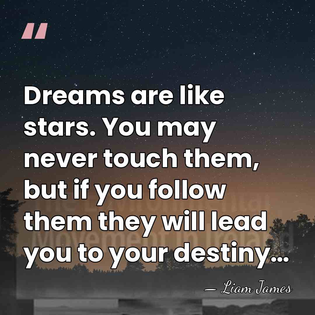 Dreams are like stars. You may never touch them, but if you&hellip; - Liam James