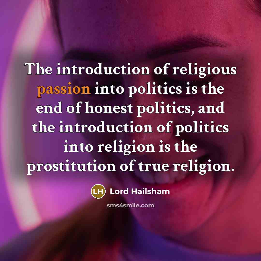 “The introduction of religious passion into politics is the end…” quote by Lord Hailsham