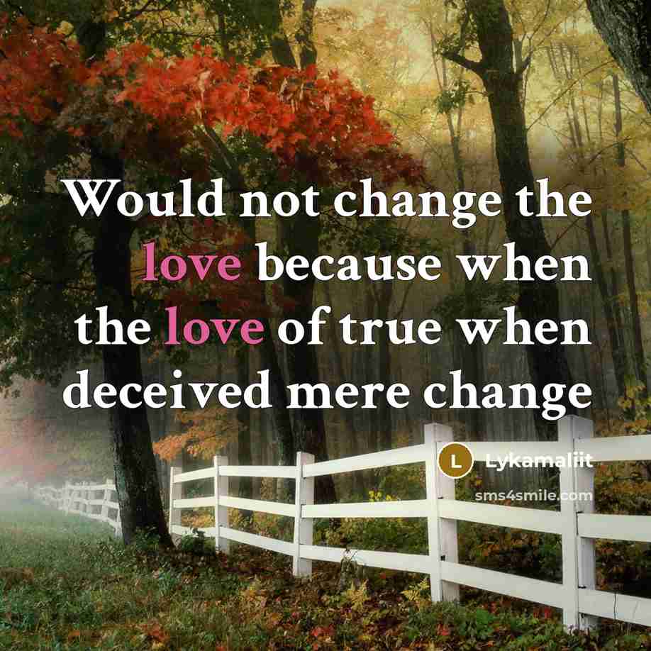 “Would not change the love because when the love of…” quote by Lykamaliit