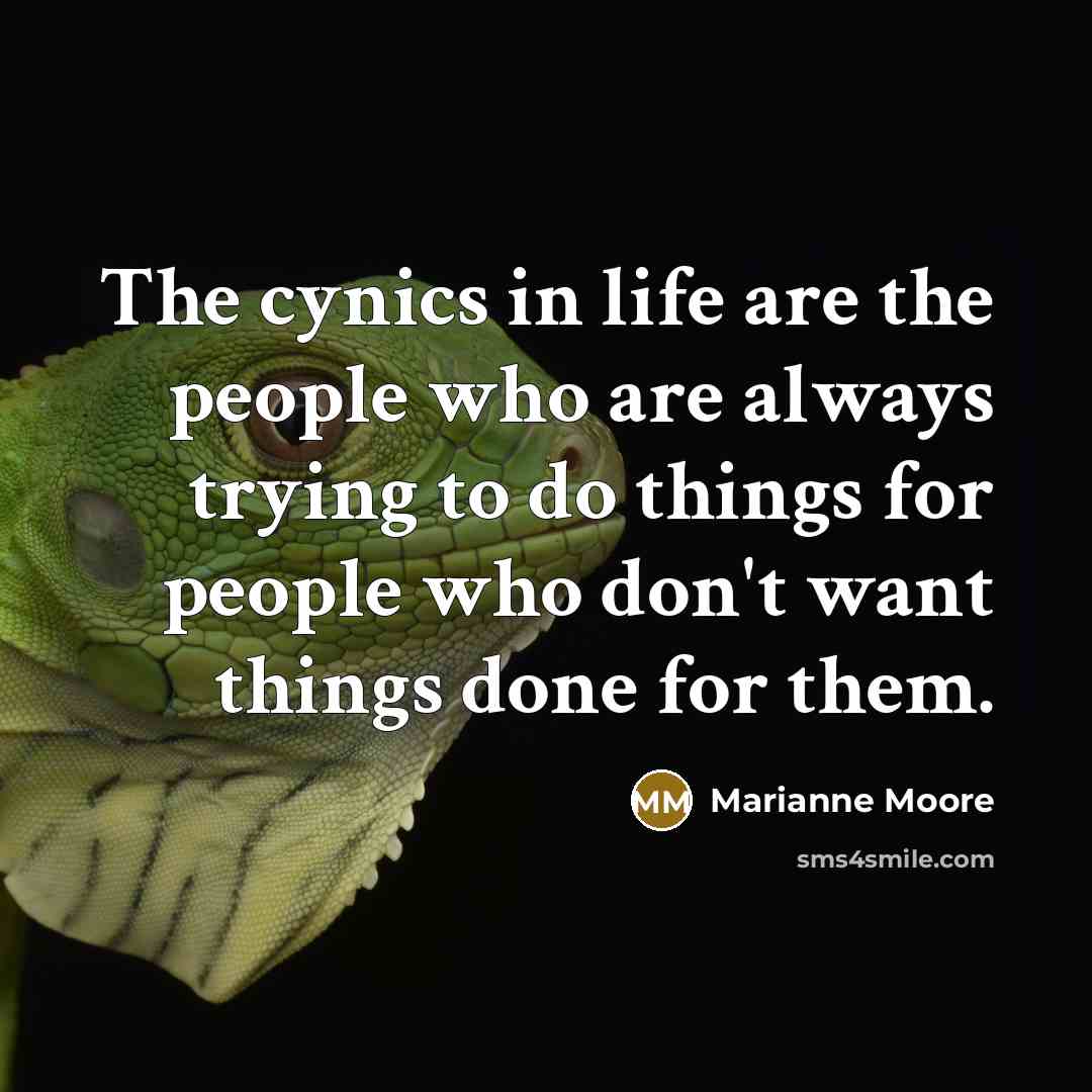 “The cynics in life are the people who are always…” quote by Marianne Moore