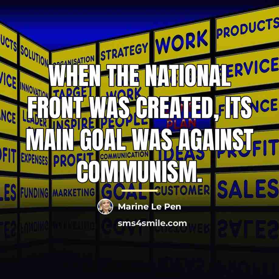 “When the National Front was created, its main goal was…” quote by Marine Le Pen