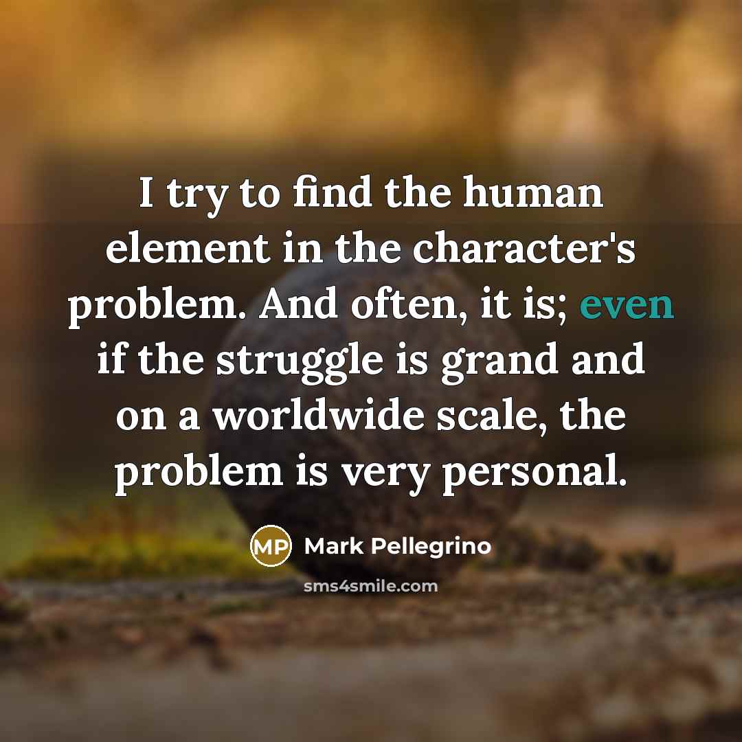 “I try to find the human element in the character's…” quote by Mark Pellegrino