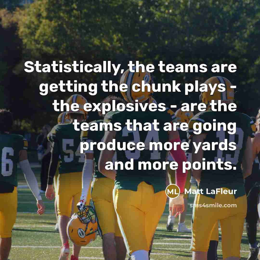 “Statistically, the teams are getting the chunk plays - the…” quote by Matt LaFleur