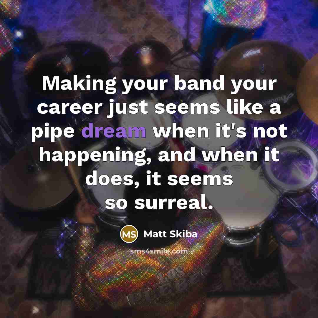 “Making your band your career just seems like a pipe…” quote by Matt Skiba