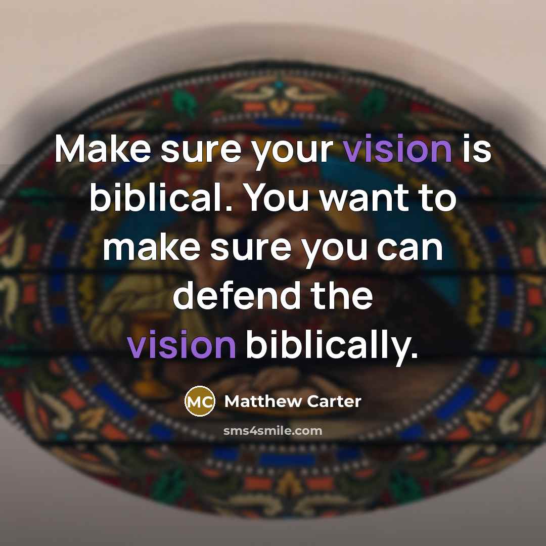 “Make sure your vision is biblical. You want to make…” quote by Matthew Carter