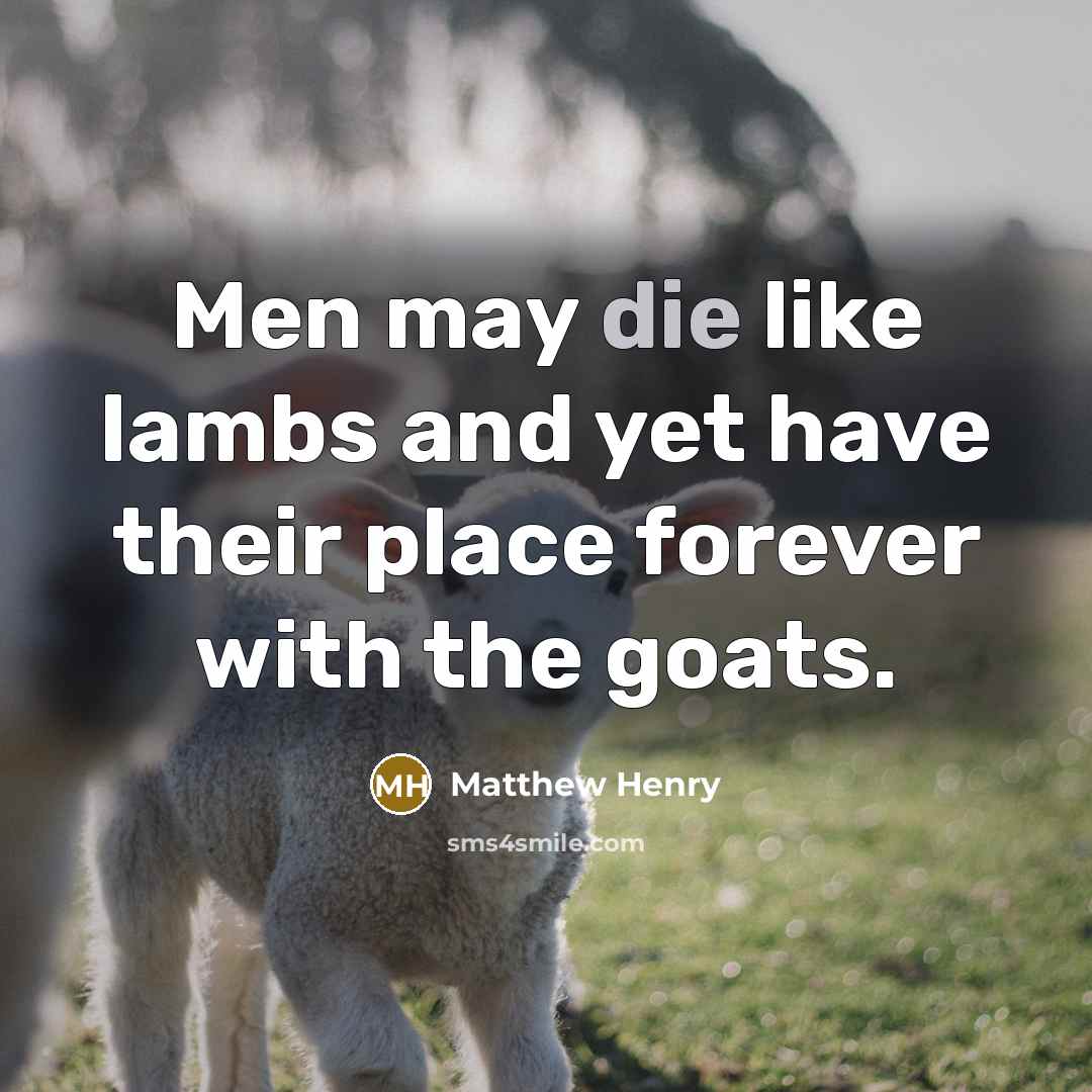 “Men may die like lambs and yet have their place…” quote by Matthew Henry