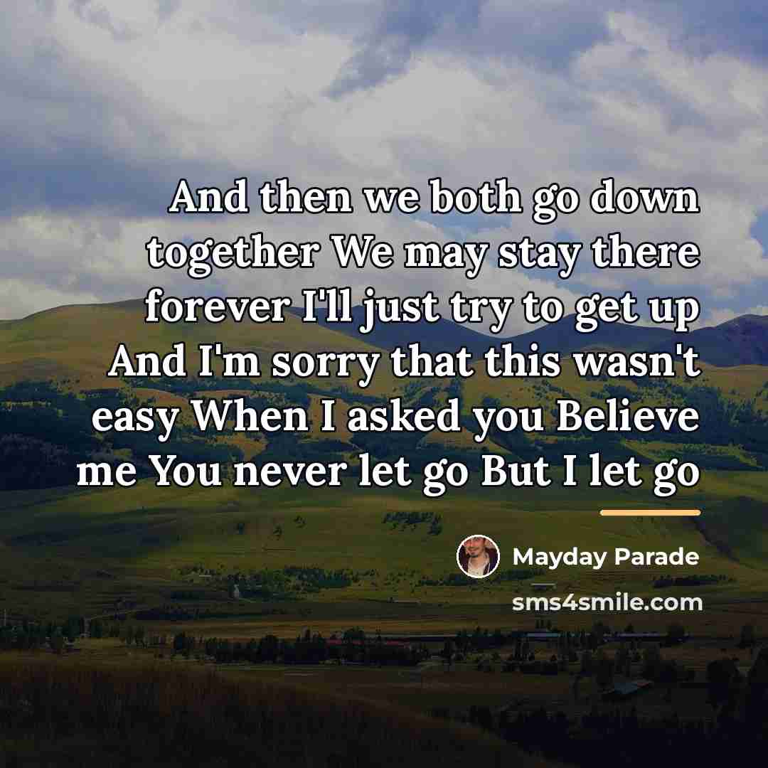 “And then we both go down together We may stay…” quote by Mayday Parade
