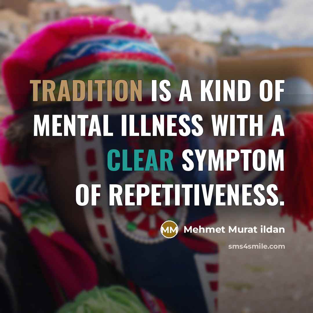 “Tradition is a kind of mental illness with a clear…” quote by Mehmet Murat Ildan