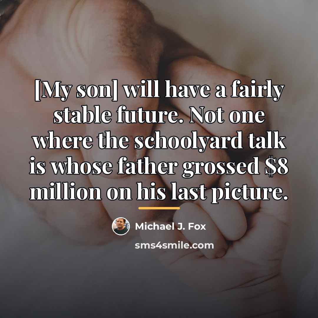 “[My son] will have a fairly stable future. Not one…” quote by Michael J. Fox