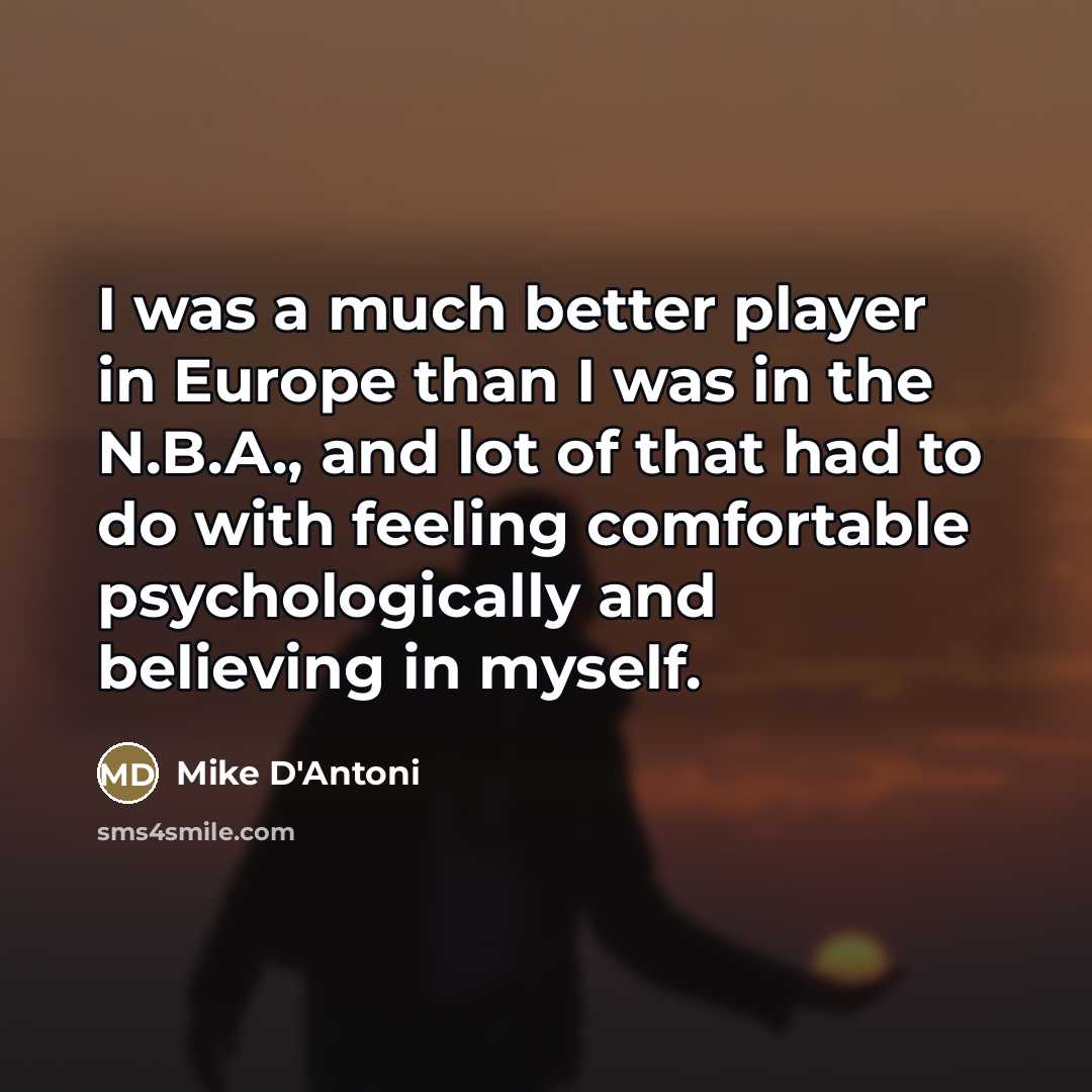 “I was a much better player in Europe than I…” quote by Mike D'Antoni