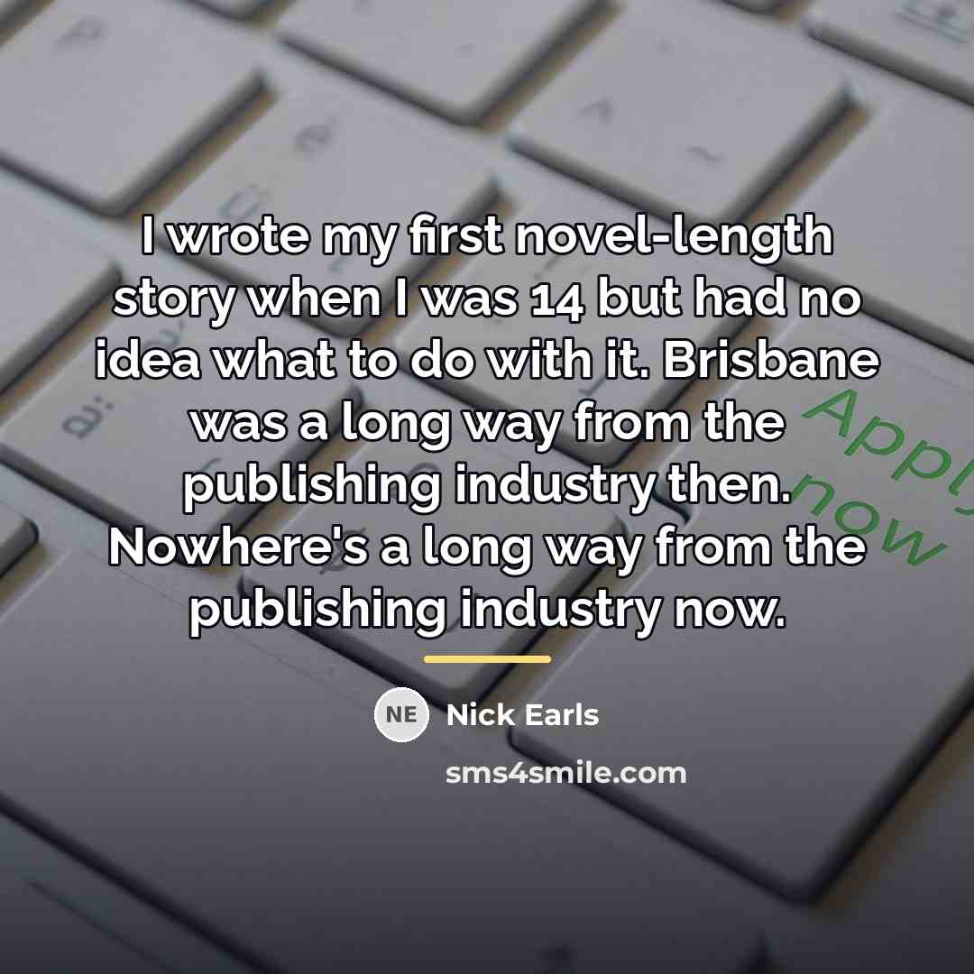 “I wrote my first novel-length story when I was 14…” quote by Nick Earls