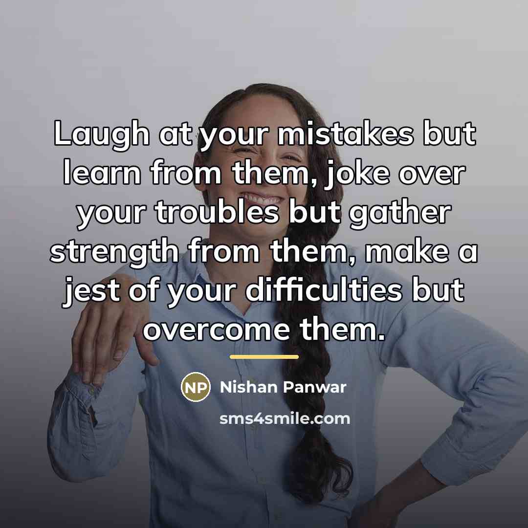“Laugh at your mistakes but learn from them, joke over…” quote by Nishan Panwar