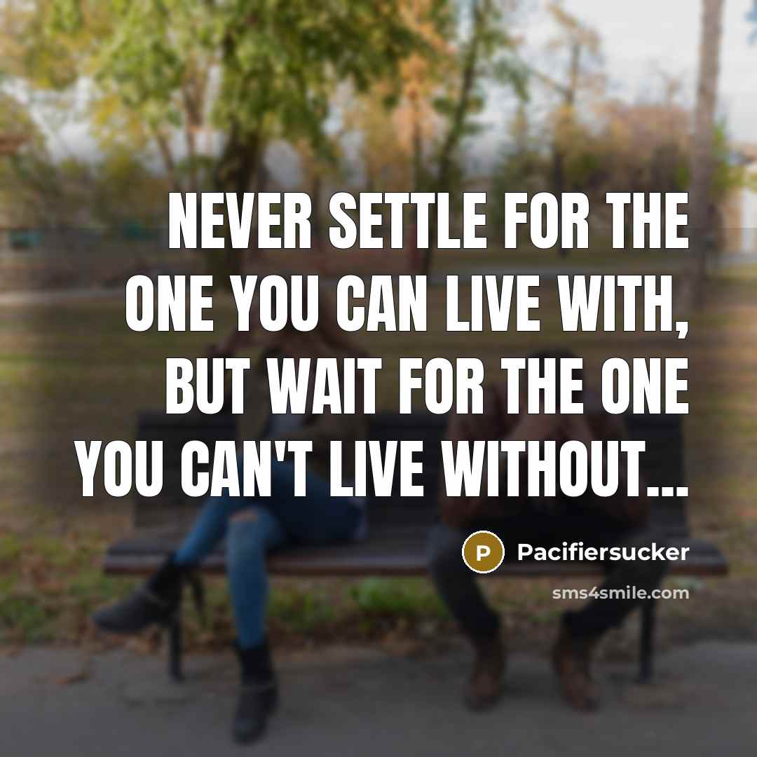 “Never Settle For The One You Can Live With, But…” quote by Pacifiersucker