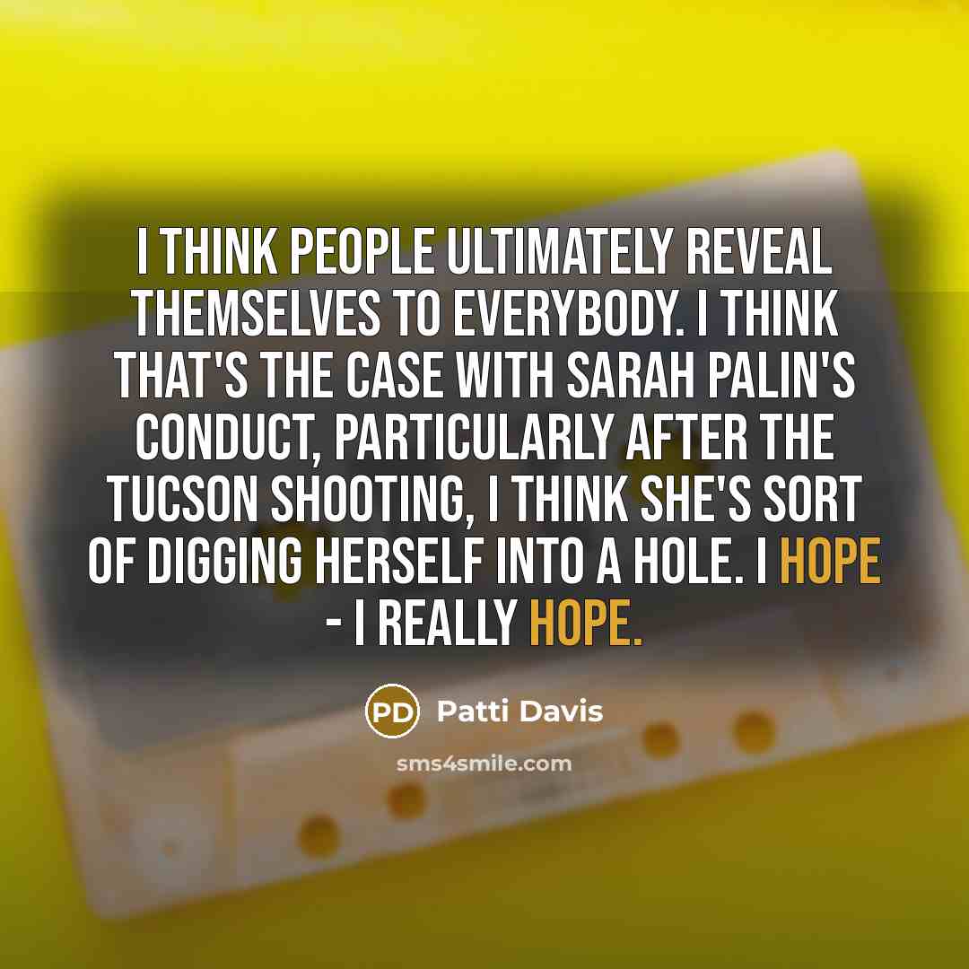 “I think people ultimately reveal themselves to everybody. I think…” quote by Patti Davis