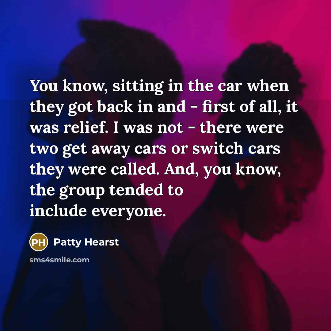 “You know, sitting in the car when they got back…” quote by Patty Hearst