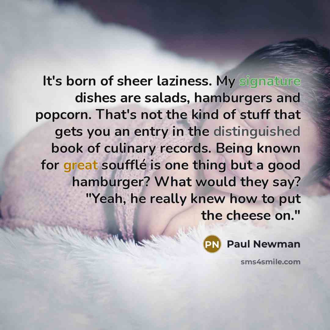 “It's born of sheer laziness. My signature dishes are salads,…” quote by Paul Newman