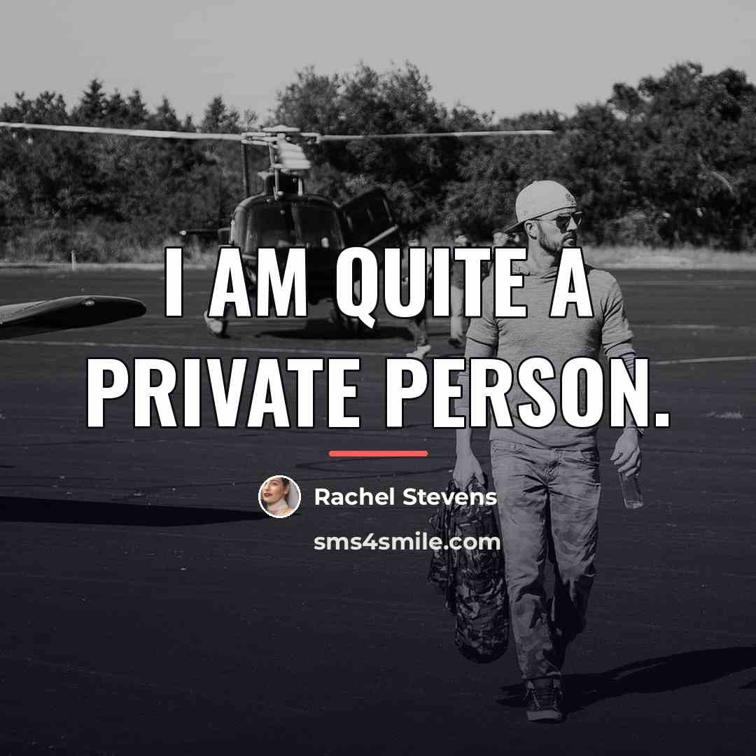 “I am quite a private person.…” quote by Rachel Stevens