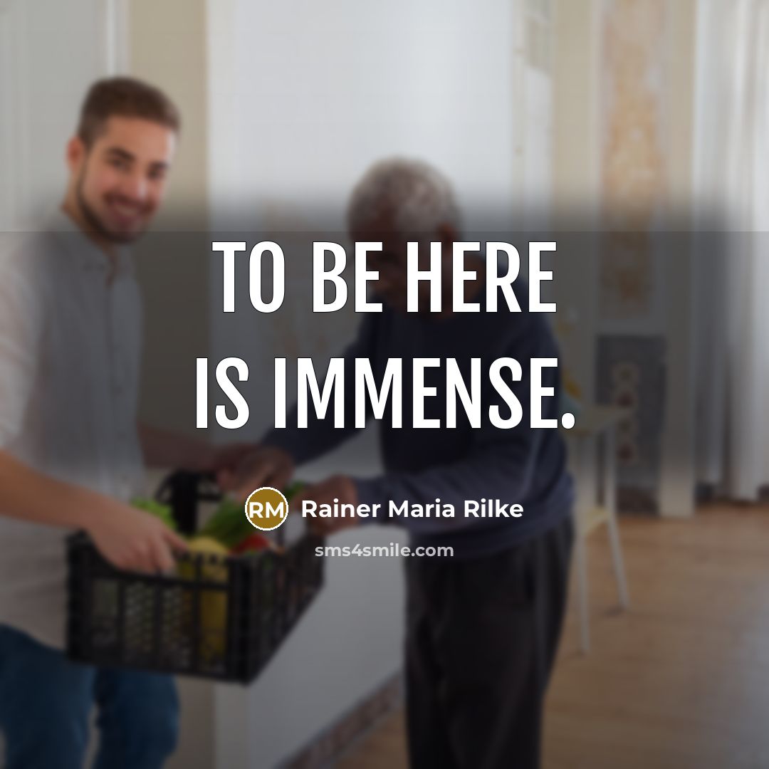 “To be here is immense.…” quote by Rainer Maria Rilke