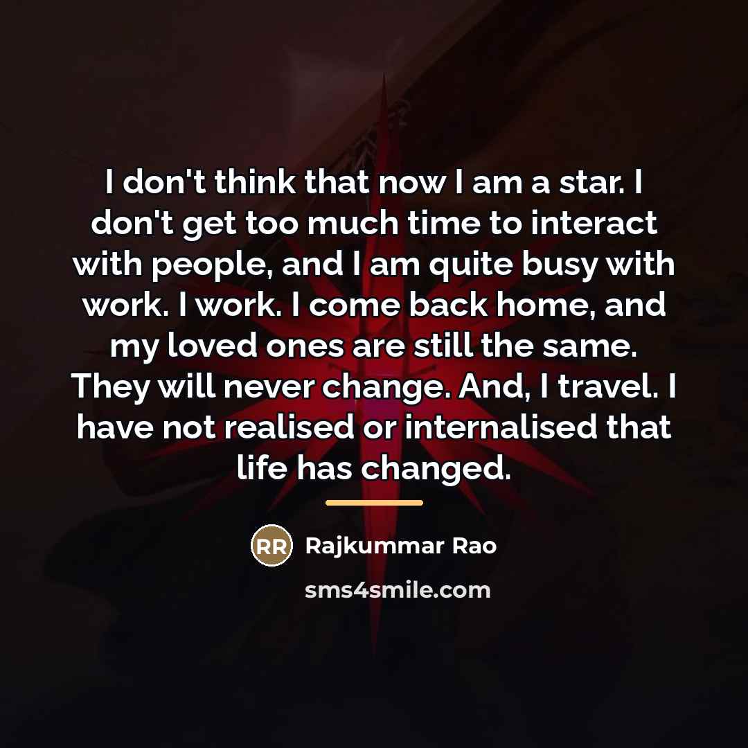 “I don't think that now I am a star. I…” quote by Rajkummar Rao