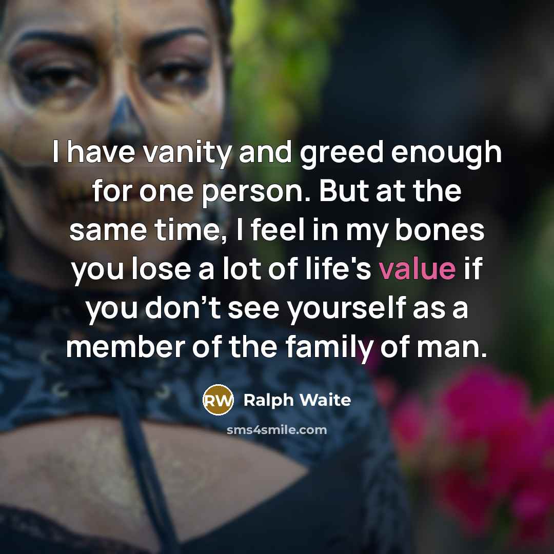“I have vanity and greed enough for one person. But…” quote by Ralph Waite