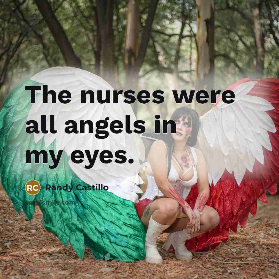 “The nurses were all angels in my eyes.…” quote by Randy Castillo