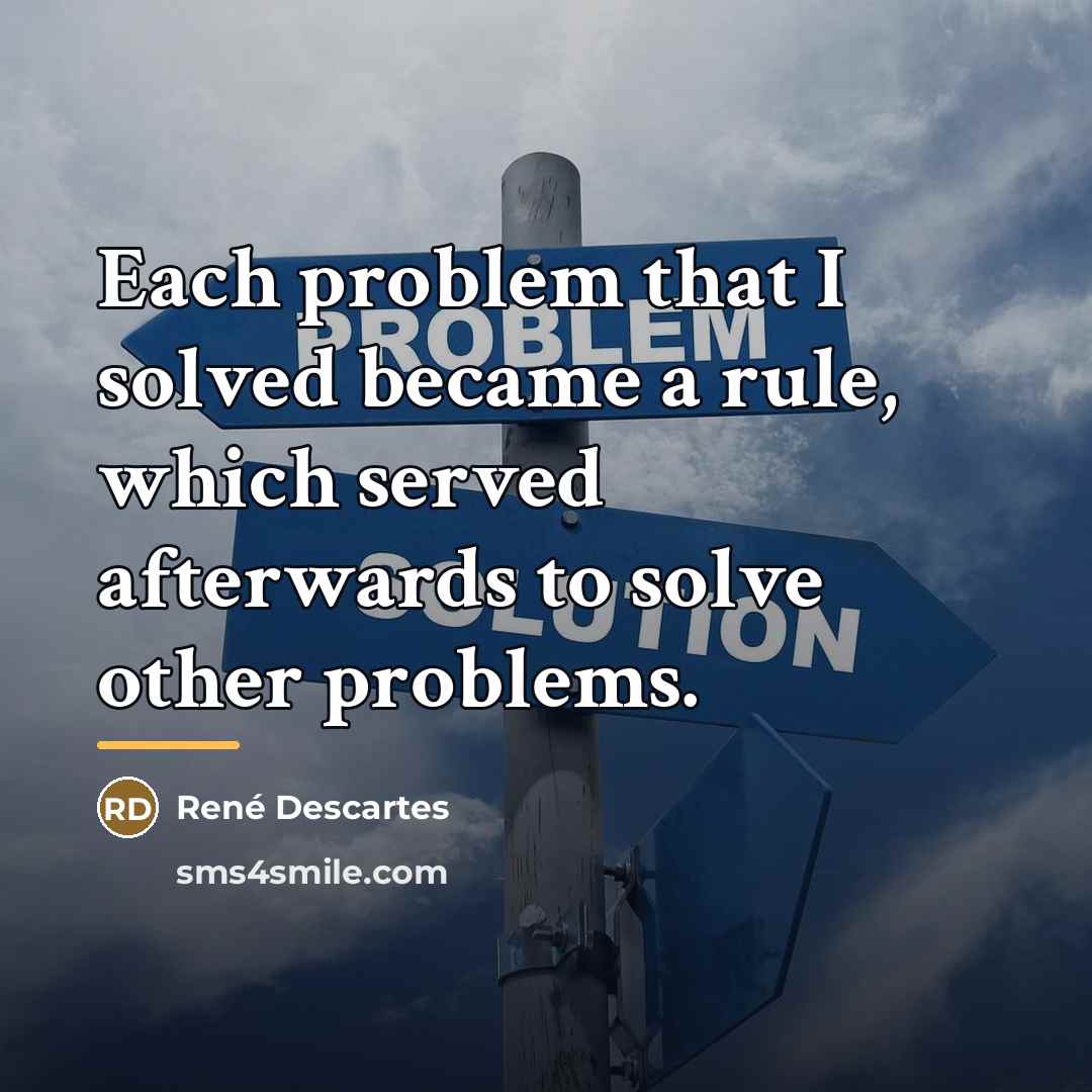 “Each problem that I solved became a rule, which served…” quote by Rene Descartes