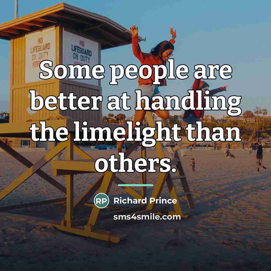 “Some people are better at handling the limelight than others.…” quote by Richard Prince