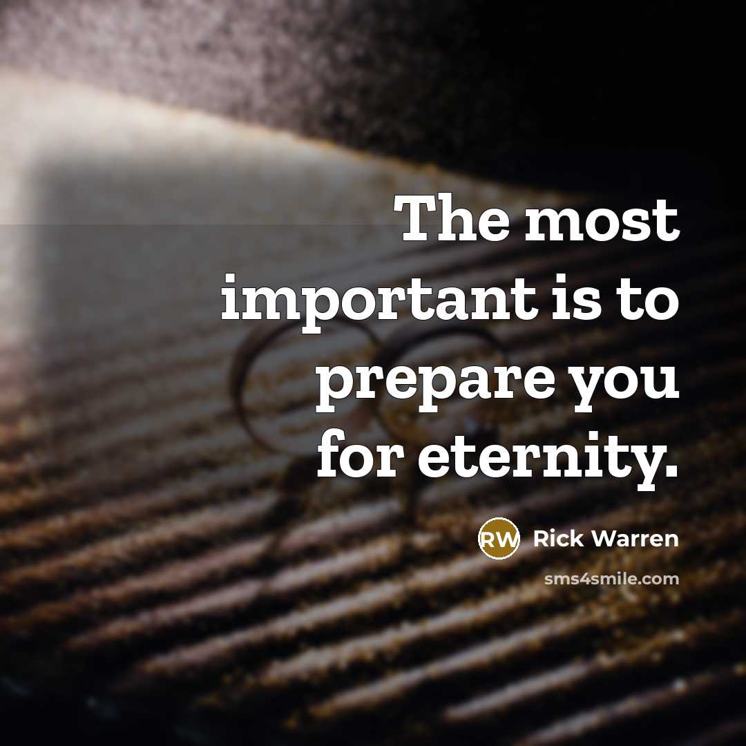 “The most important is to prepare you for eternity.…” quote by Rick Warren