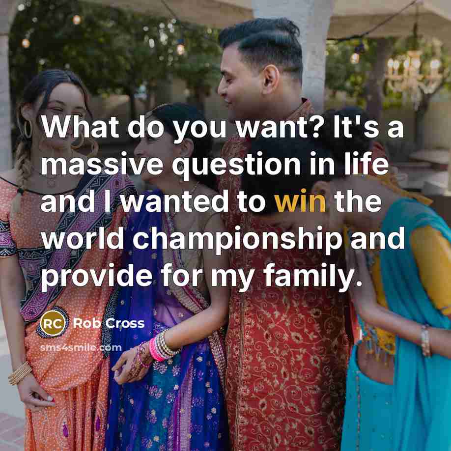 “What do you want? It's a massive question in life…” quote by Rob Cross
